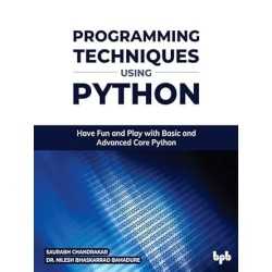 Buy Programming Techniques using Python by Saurabh Chandrakar ,  Dr. Nilesh Bhaskarrao Bahadure