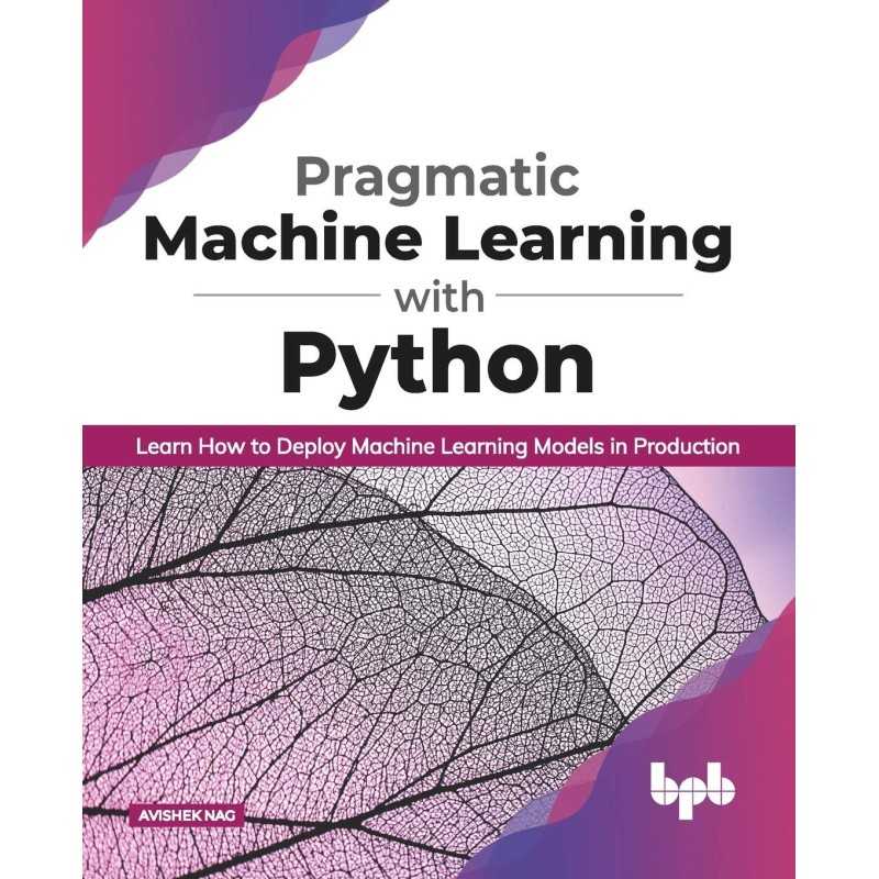 Pragmatic Machine Learning with Python