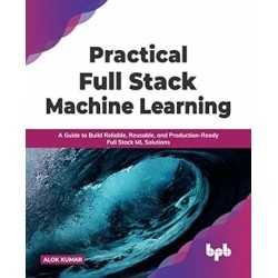 Buy Practical Full Stack Machine Learning by Alok Kumar