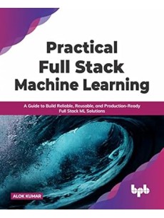 Practical Full Stack Machine Learning_