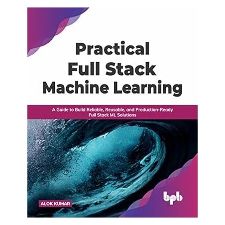 Practical Full Stack Machine Learning_