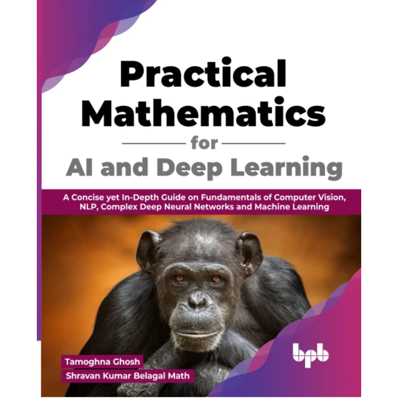 Buy Practical Mathematics for AI and Deep Learning by Tamoghna Ghosh ,  Shravan Kumar Belagal Math