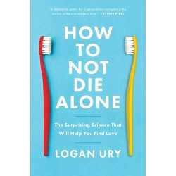 buy How to Not Die Alone: The Surprising Science That Will Help You Find Love Paperback –