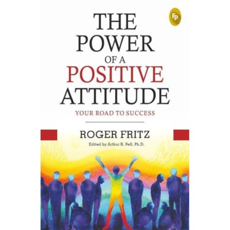 The Power of A Positive Attitude: Your Road To Success