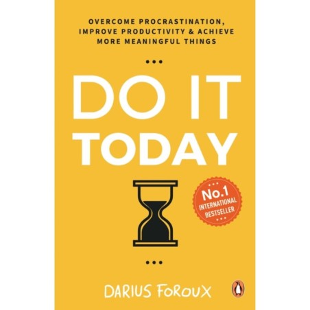 Do It Today: Overcome procrastination, improve productivity and achieve more meaningful things