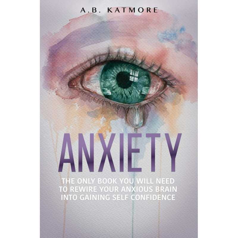 BUY Anxiety: The Only Book You Will Need To Rewire Your Anxious Brain Into Gaining Self Confidence FROM BOOKSONLINEINDIA