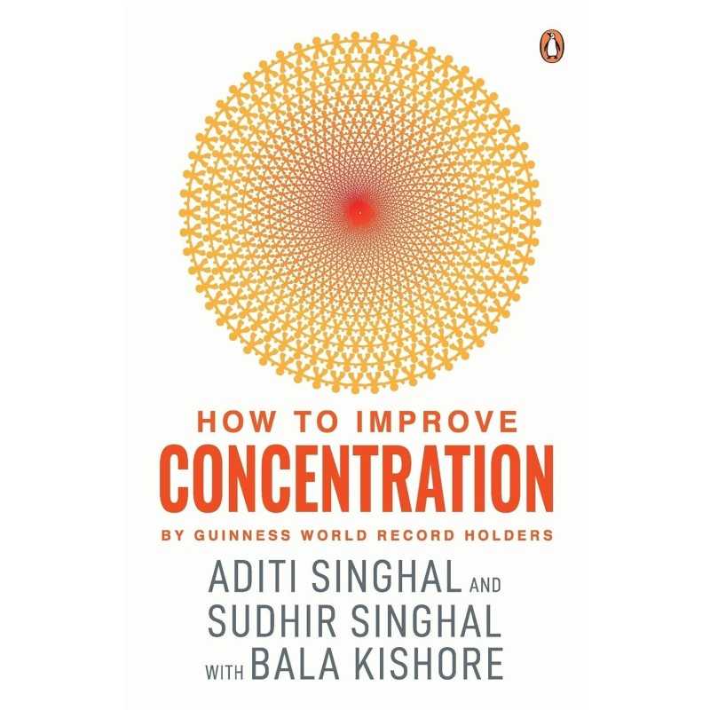 Buy How to Improve Your Concentration by Aditi Singhal , Sudhir Singhal , Bala Kishore Buy How to Improve Your Concentration by Aditi Singhal , Sudhir Singhal , Bala Kishore