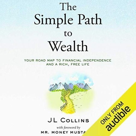 The Simple Path to Wealth- Your road map to financial independence and a rich, free life