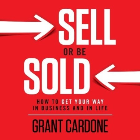 Sell or Be Sold- How to Get Your Way in Business and in Life
