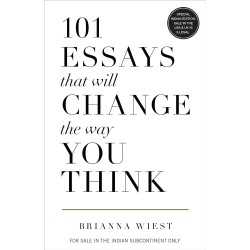 101 Essays That Will Change The Way You Think by Brianna Wiest