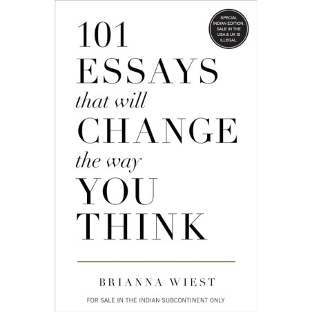 101 Essays That Will Change The Way You Think by Brianna Wiest