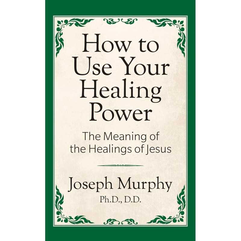 How to Use Your Healing Power by Joseph Murphy