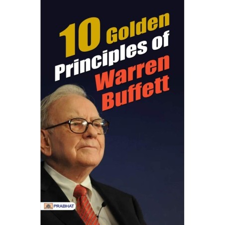 10 Golden Principles Of Warren Buffett- Insights into Warren Buffett's Investment Strategy by Prabhat Prakashan