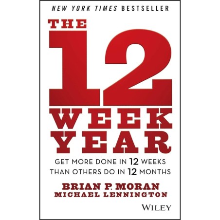 The 12 Week Year- Get More Done in 12 Weeks than Others Do in 12 Months