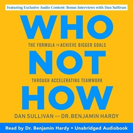 Who Not How- The Formula to Achieve Bigger Goals Through Accelerating Teamwork