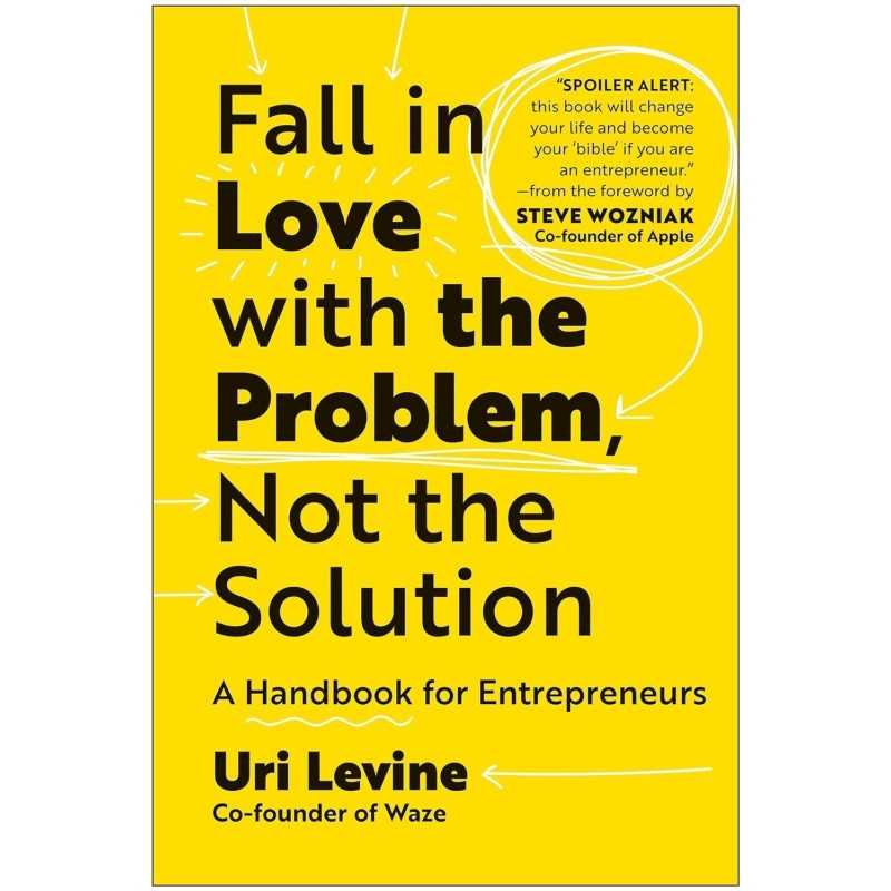 Buy Fall in Love with the Problem, Not the Solution by Uri Levine