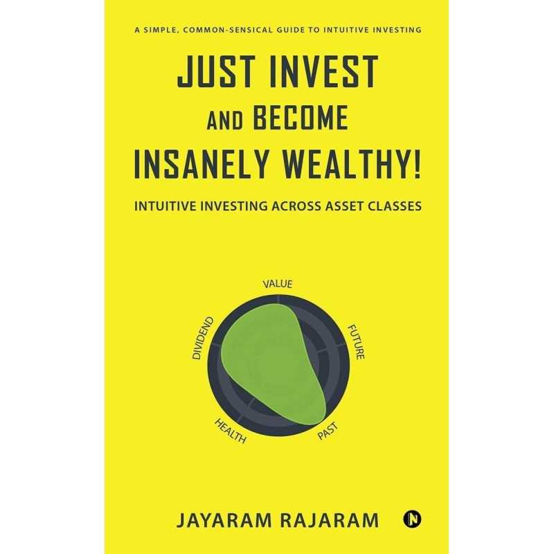 Buy Just Invest and Become Insanely Wealthy by Jayaram Rajaram