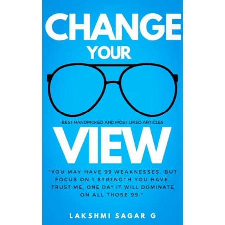 Change Your View: Think right, Beat failures and Achieve your dreams