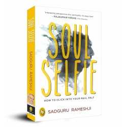 Buy Soul Selfie: How To Click Into Your Real Self by Sadguru Rameshji