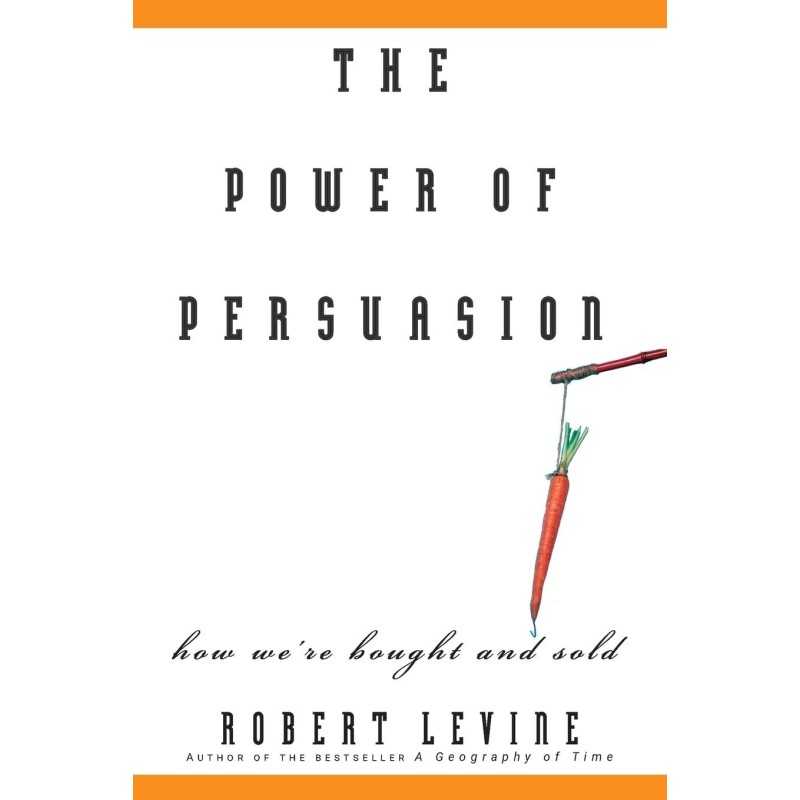 Buy The Power of Persuasion: How We're Bought and Sold by Robert V. Levine