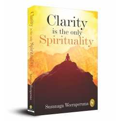 Buy Clarity is the only (Spirituality) by  Susunaga Weeraperuma