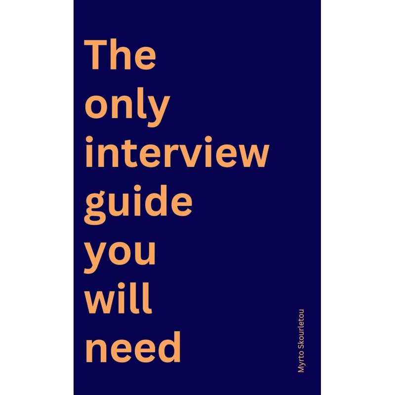 Buy The Only Interview Guide You Will Need by Myrto Skourletou Buy The Only Interview Guide You Will Need by Myrto Skourletou