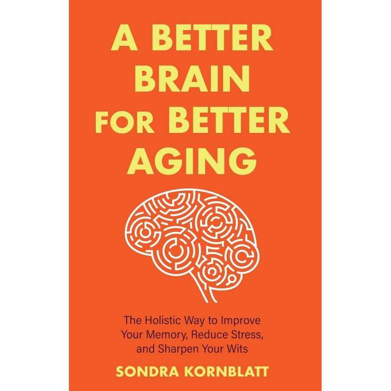 Buy A Better Brain for Better Aging by Sondra Kornblatt Buy A Better Brain for Better Aging by Sondra Kornblatt