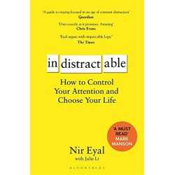 Indistractable: How to Control Your Attention and Choose Your Life