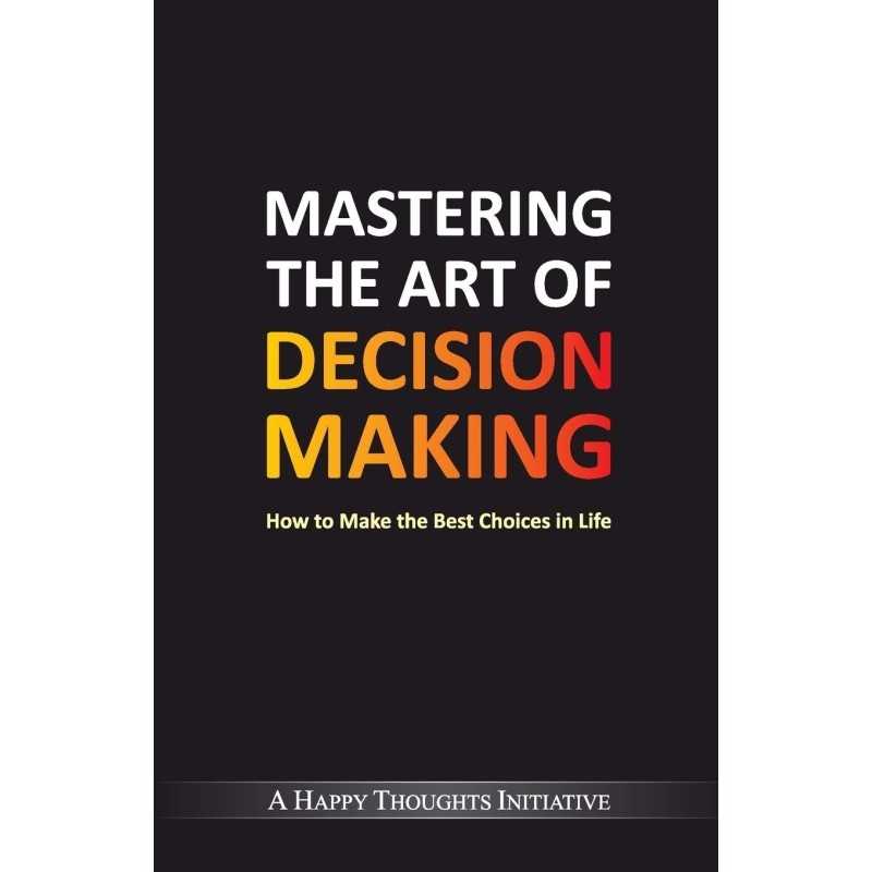 Buy Mastering The Art Of Decision Making by Sirshree Buy Mastering The Art Of Decision Making by Sirshree