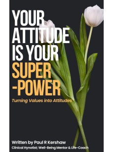 Your Attitude is your Super-Power: Turning Values into Attitudes