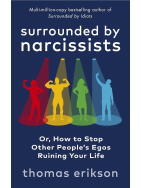 Surrounded by Narcissists, How to Stop Other People's Egos Ruining Your Life