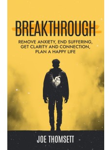  Breakthrough: Remove anxiety, end suffering, get clarity and connection, plan a happy life