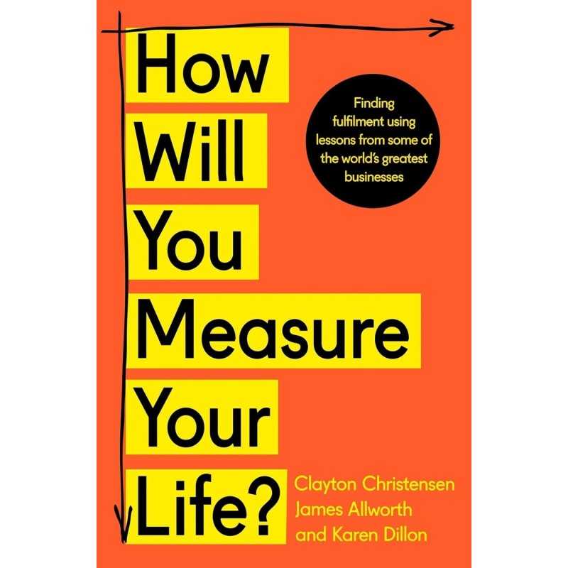 Buy How Will You Measure Your Life by Clayton M. Christensen, James Allworth, Karen Dillon Buy How Will You Measure Your Life by Clayton M. Christensen, James Allworth, Karen Dillon