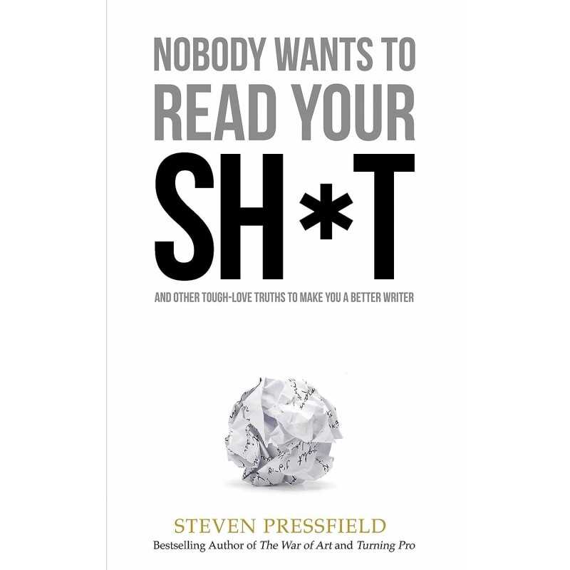 Buy Nobody Wants to Read Your Sh*t: by Steven Pressfield Buy Nobody Wants to Read Your Sh*t: by Steven Pressfield