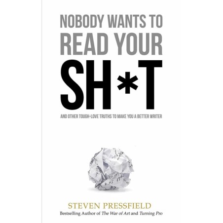 Nobody Wants to Read Your Sh*t: Why That Is And What You Can Do About It