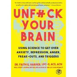 buy Unfuck Your Brain: Using Science to Get Over Anxiety, Depression, Anger, Freak-Outs, and Triggers