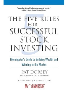 The Five Rules for Successful Stock Investing- by Pat Dorsey and Joe Mansueto