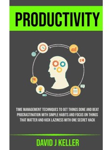 Productivity- Time Management Techniques To Get Things Done