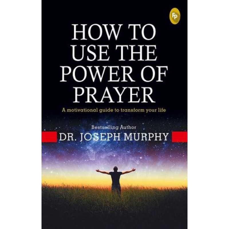 How To Use The Power of Prayer- A Motivational Guide to Transform your Life