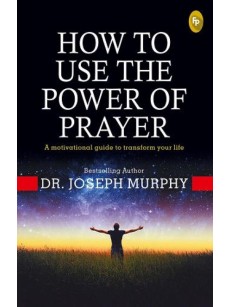 How To Use The Power of Prayer- A Motivational Guide to Transform your Life
