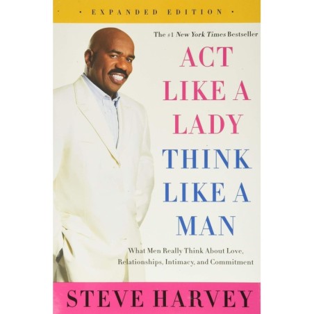 Act Like a Lady, Think Like a Man: What Men Really Think About Love, Relationships, Intimacy, and Commitment
