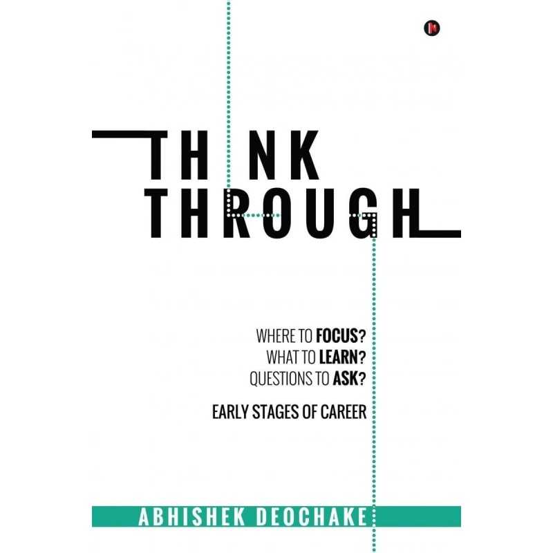 Buy Think Through: Where to Focus? What to Learn? Questions to Ask? Early Stages of Career by Abhishek Deochake Buy Think Through: Where to Focus? What to Learn? Questions to Ask? Early Stages of Career by Abhishek Deochake