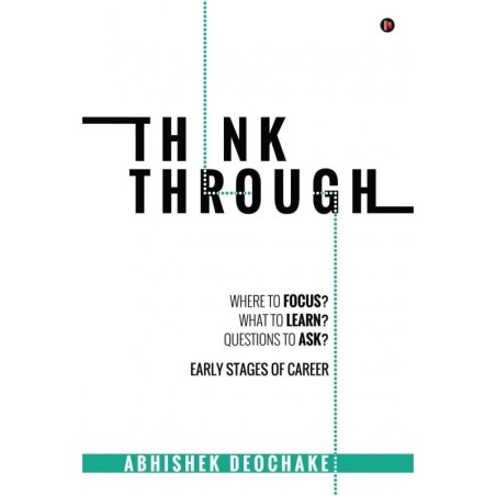 Think Through: Where to Focus? What to Learn? Questions to Ask? Early Stages of Career