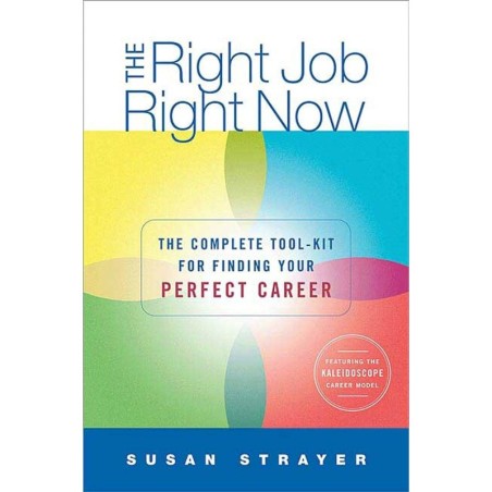 The Right Job, Right Now: The Complete Toolkit for Finding Your Perfect Career