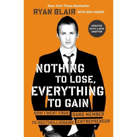 Nothing to Lose, Everything to Gain: How I Went from Gang Member to Multimillionaire Entrepreneur