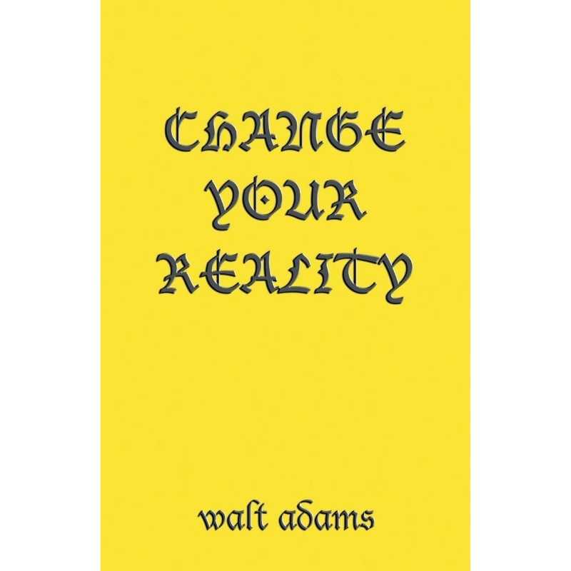 Buy Change your Reality by Walt Adams Buy Change your Reality by Walt Adams