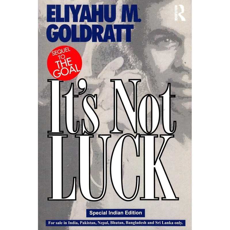 Buy It's Not Luck, Sequel to The Goal by Eliyahu M Goldratt Buy It's Not Luck, Sequel to The Goal by Eliyahu M Goldratt