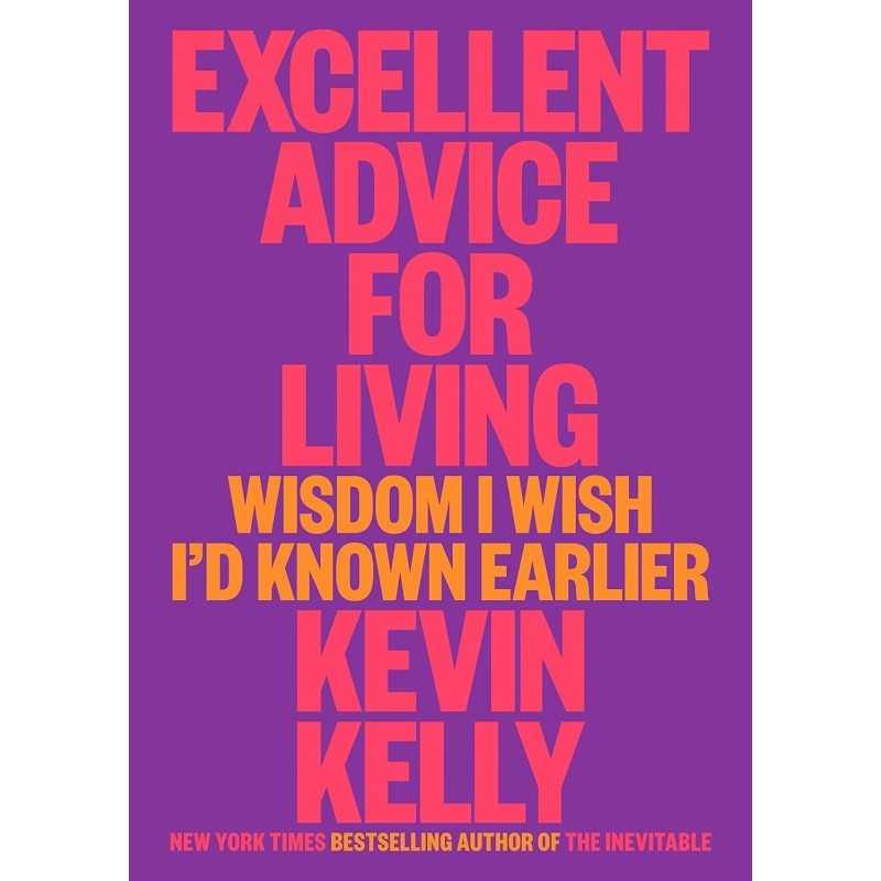 Buy Excellent Advice for Living by Kevin Kelly Buy Excellent Advice for Living by Kevin Kelly