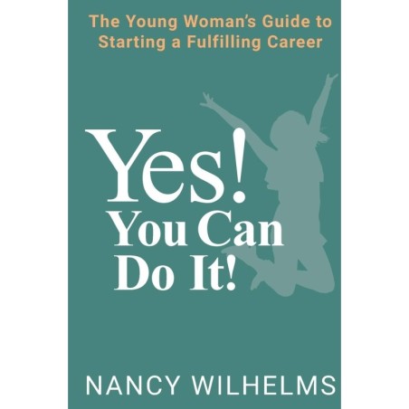 Yes! You Can Do It!: The Young Woman's Guide to Starting a Fulfilling Career