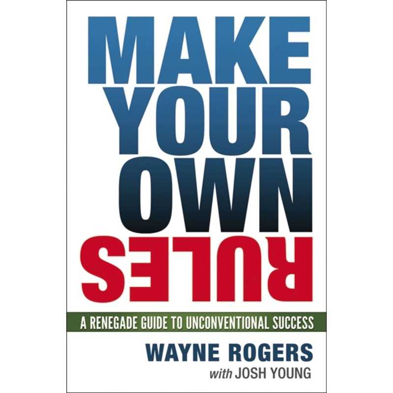 Buy Make Your Own Rules by Wayne Rogers , Josh Young Buy Make Your Own Rules by Wayne Rogers , Josh Young